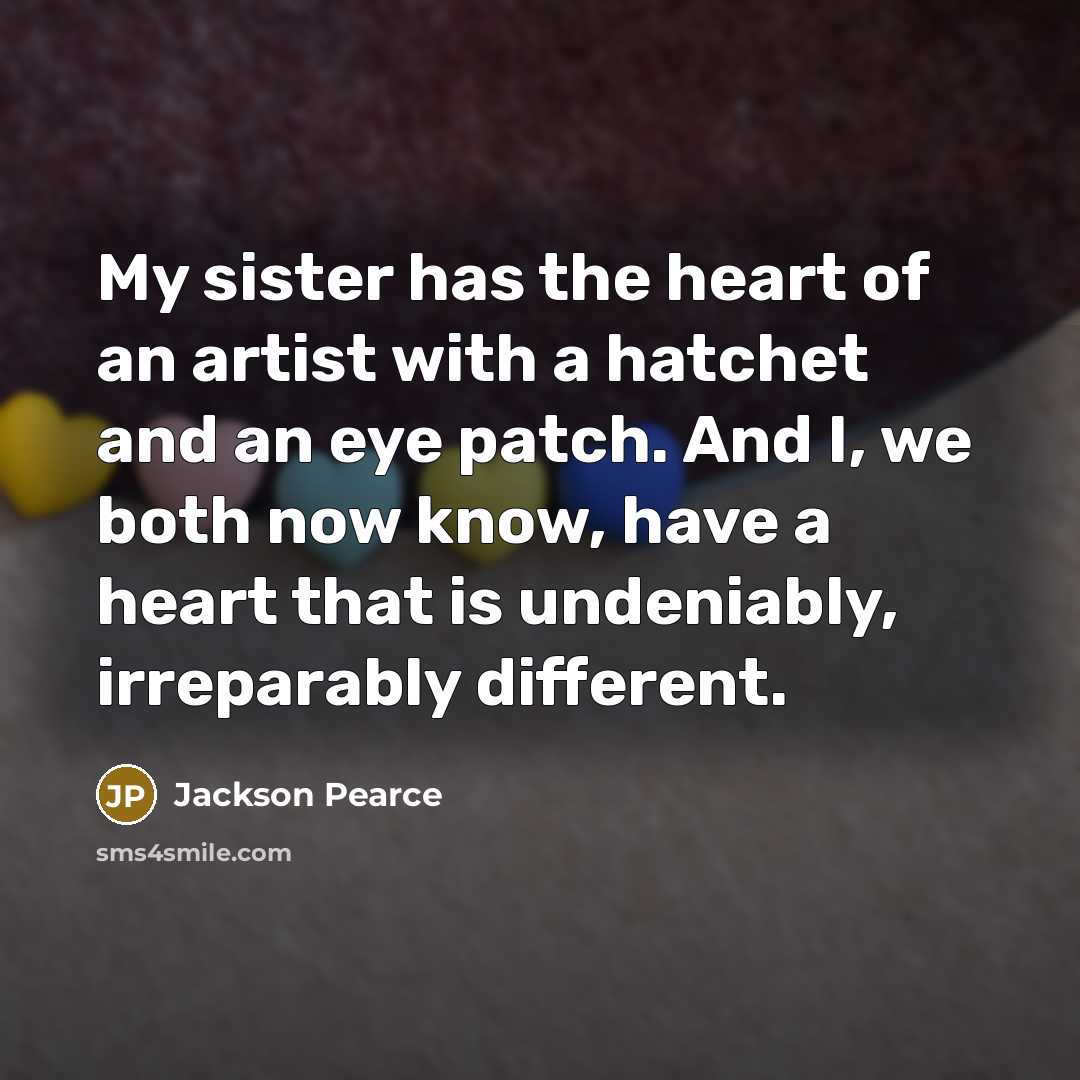 “My sister has the heart of an artist with a…” quote by Jackson Pearce