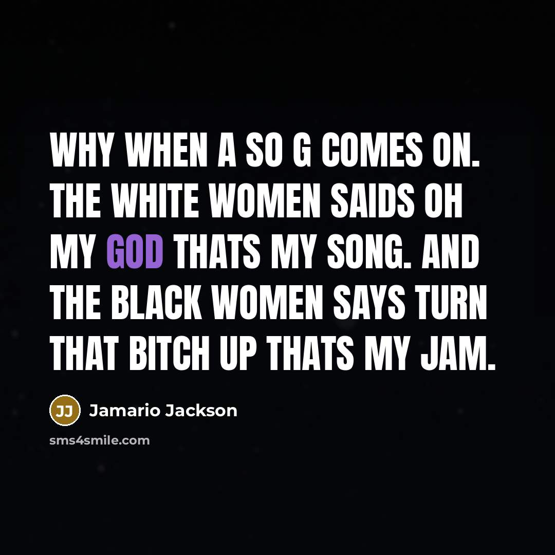 “Why when a so g comes on. The white women…” quote by Jamario Jackson