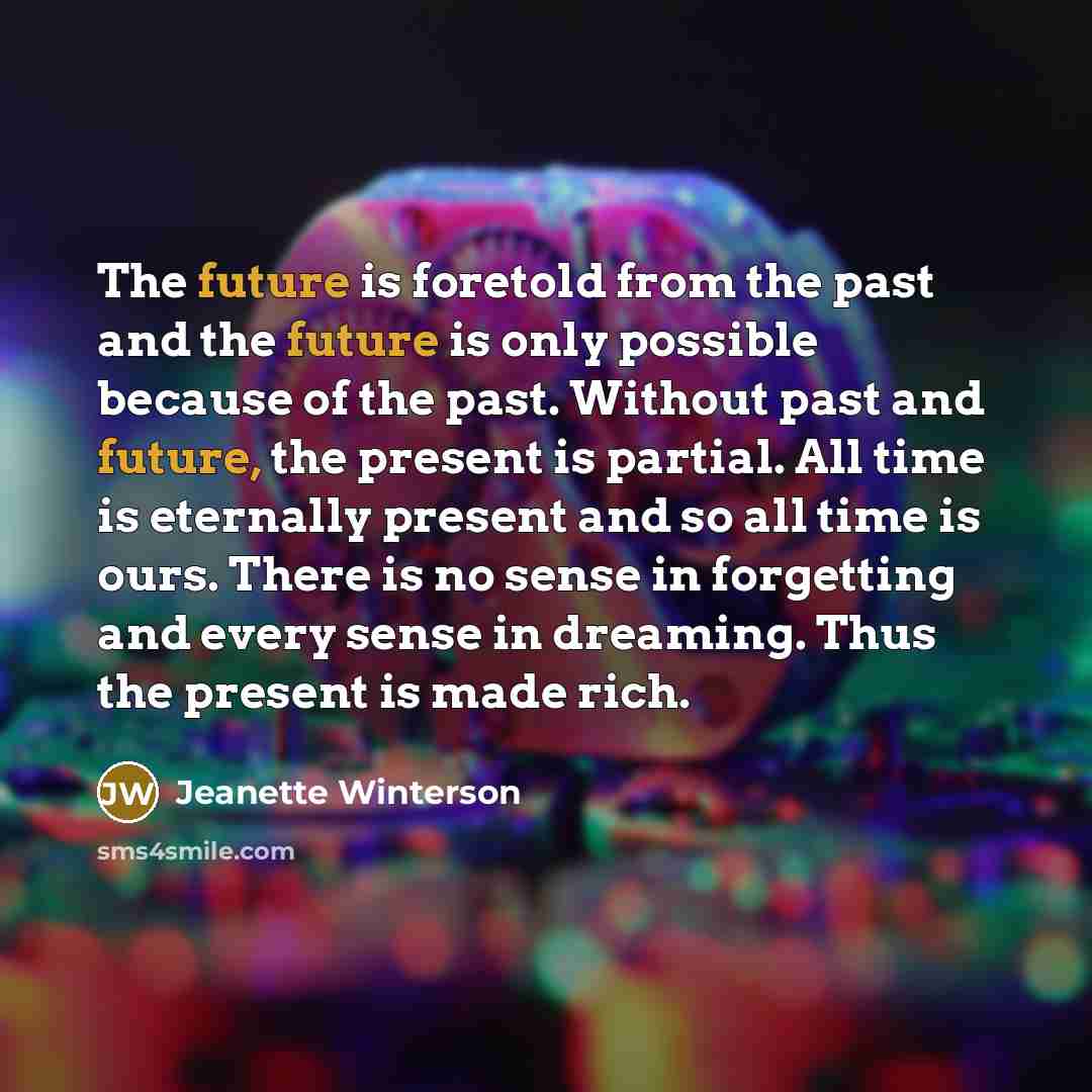 “The future is foretold from the past and the future…” quote by Jeanette Winterson