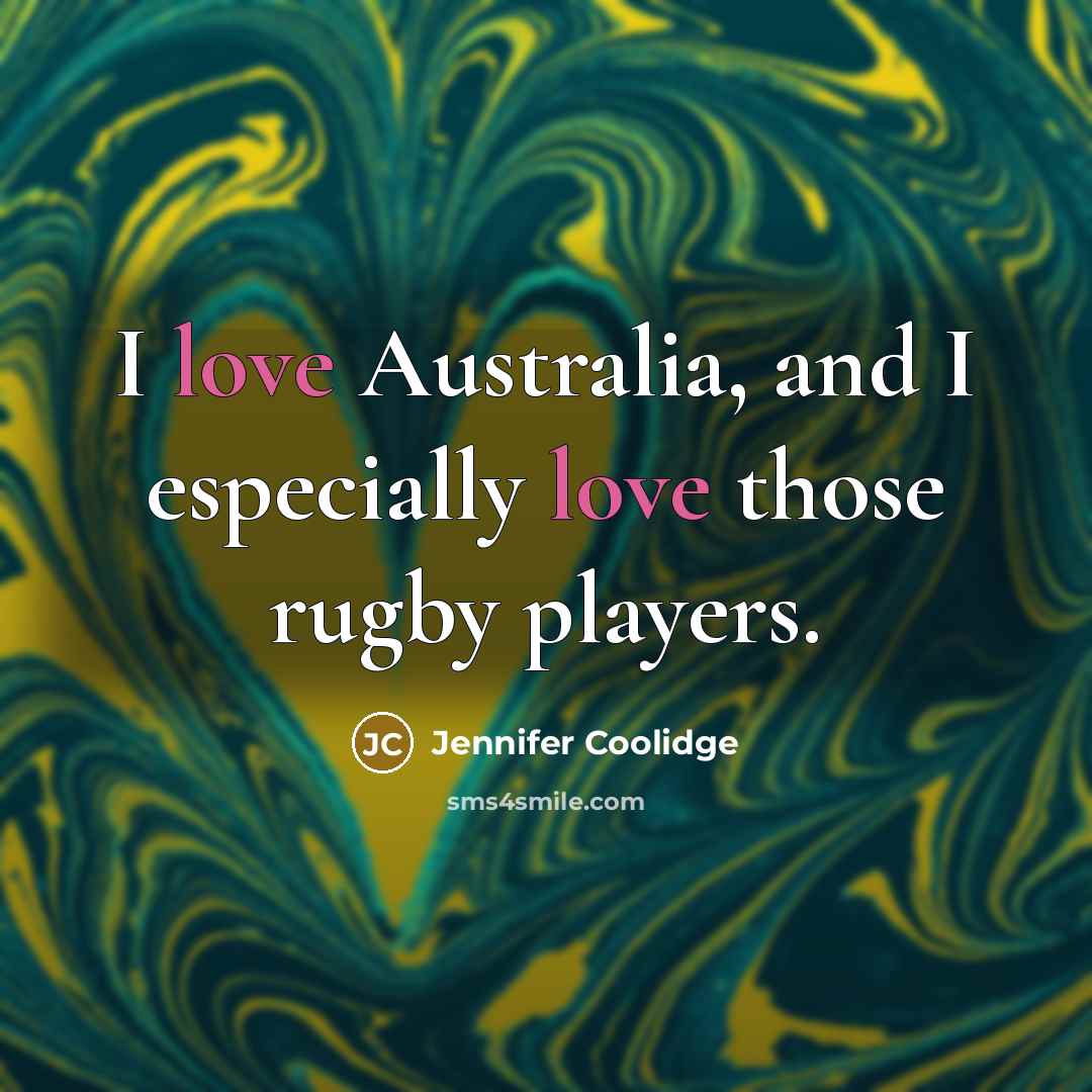 “I love Australia, and I especially love those rugby players.…” quote by Jennifer Coolidge