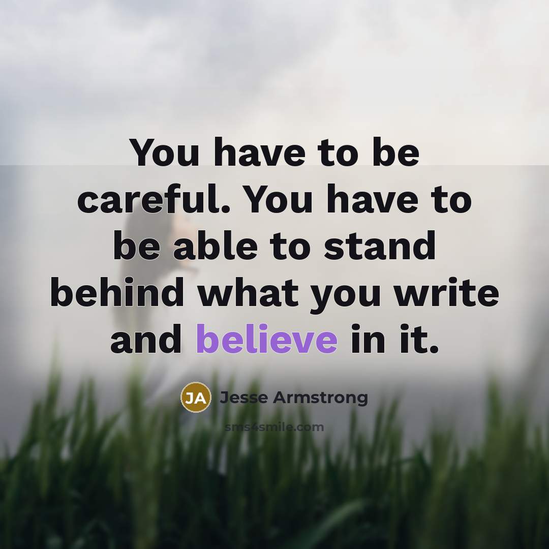 “You have to be careful. You have to be able…” quote by Jesse Armstrong