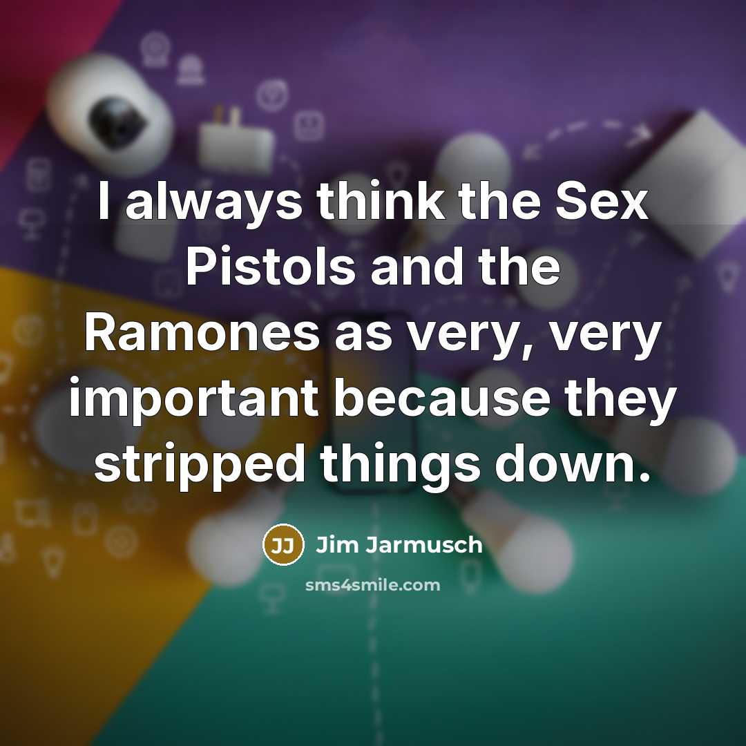 “I always think the Sex Pistols and the Ramones as…” quote by Jim Jarmusch