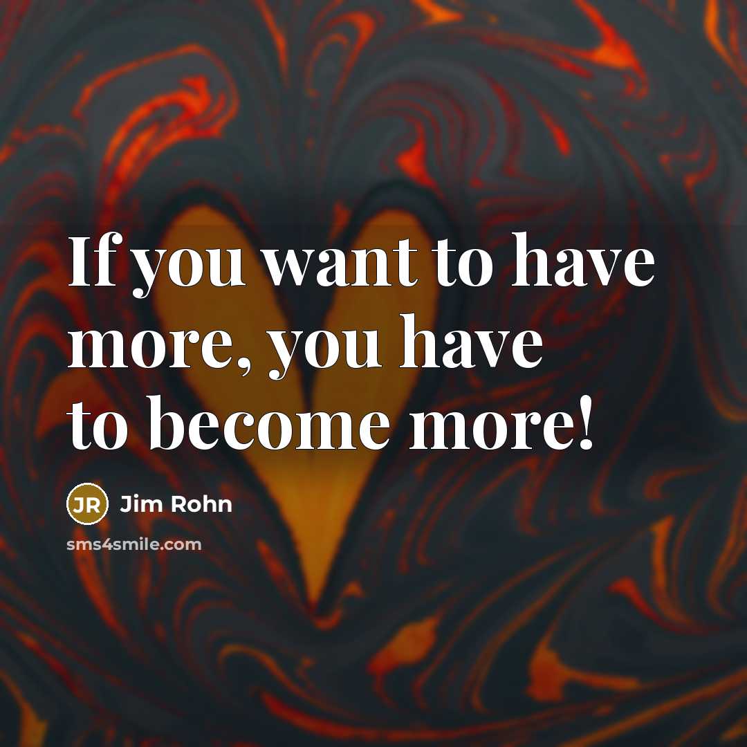 “If you want to have more, you have to become…” quote by Jim Rohn