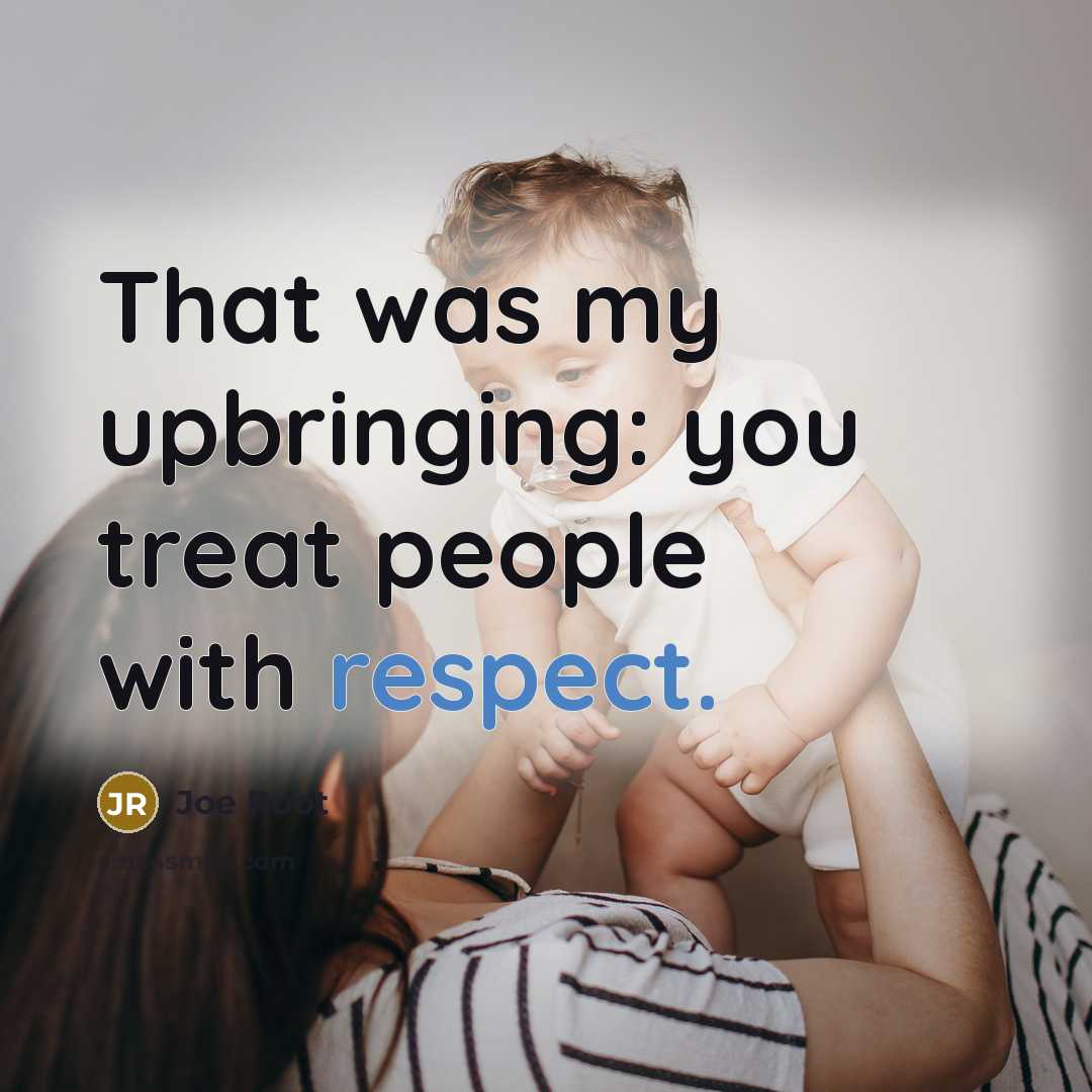 “That was my upbringing: you treat people with respect.…” quote by Joe Root