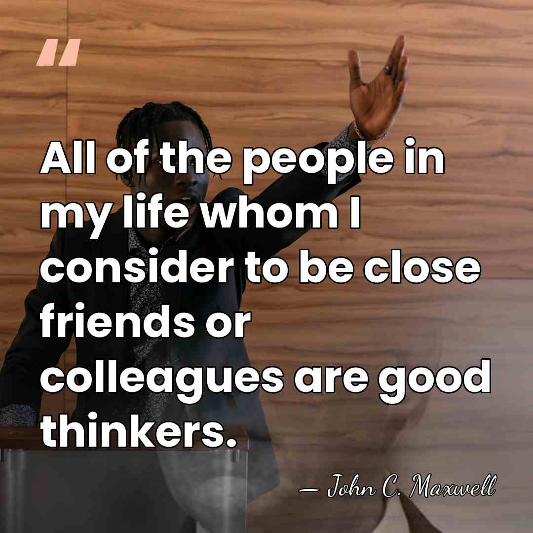 All of the people in my life whom I consider to be&hellip; - John C. Maxwell