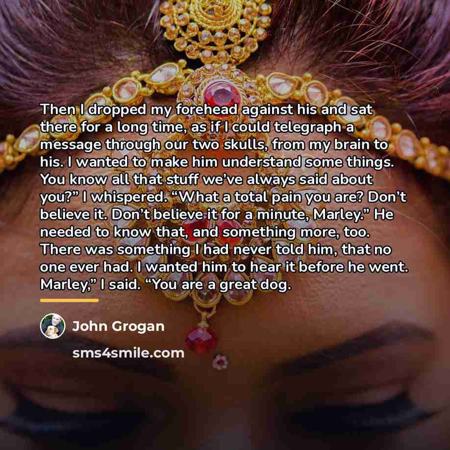 “Then I dropped my forehead against his and sat there…” quote by John Grogan