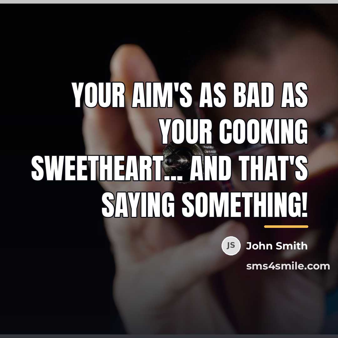 “Your aim's as bad as your cooking sweetheart... and that's…” quote by John Smith