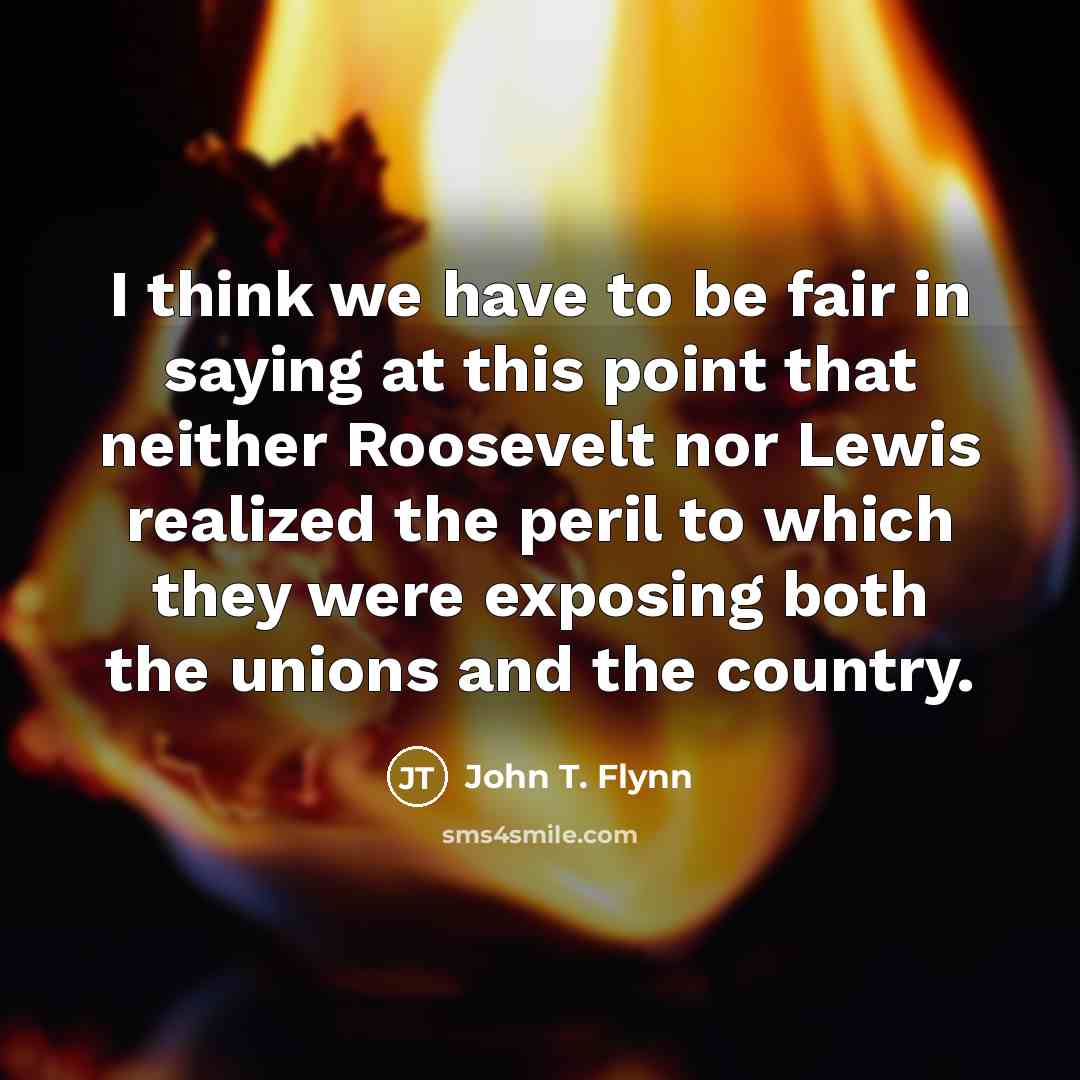 “I think we have to be fair in saying at…” quote by John T. Flynn