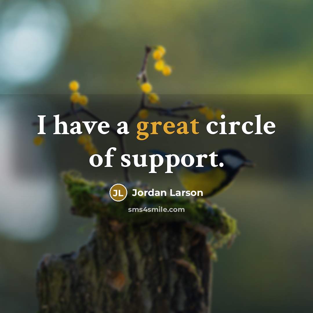 “I have a great circle of support.…” quote by Jordan Larson