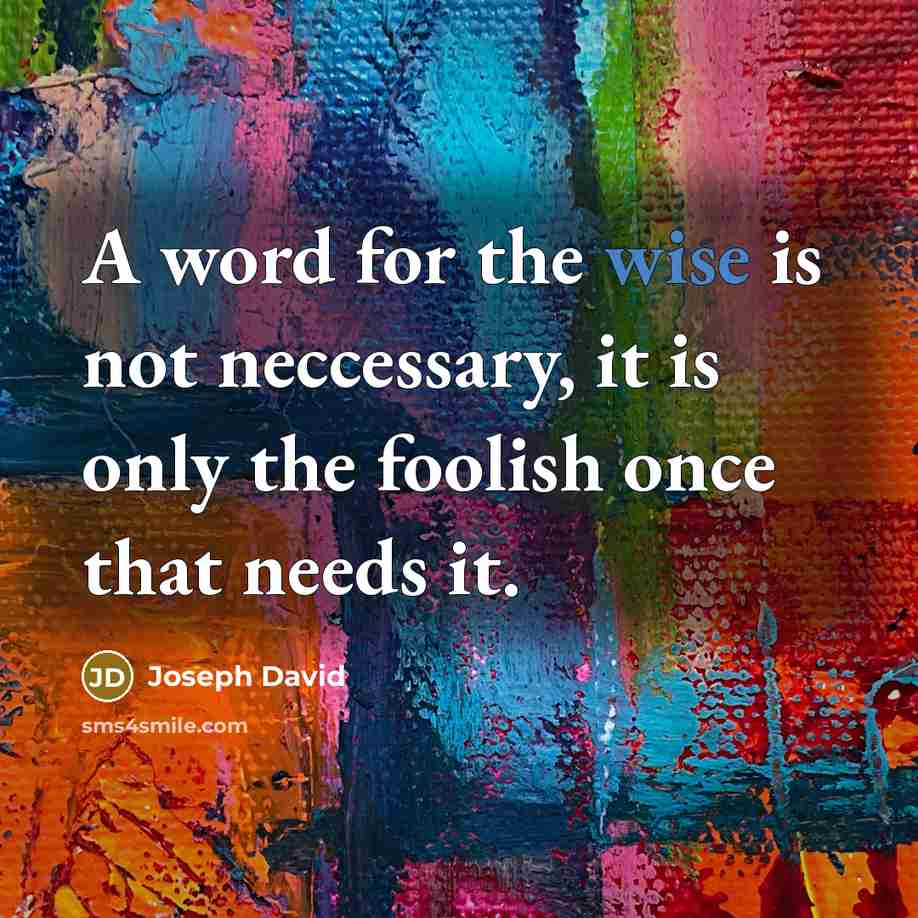 “A word for the wise is not neccessary, it is…” quote by Joseph David
