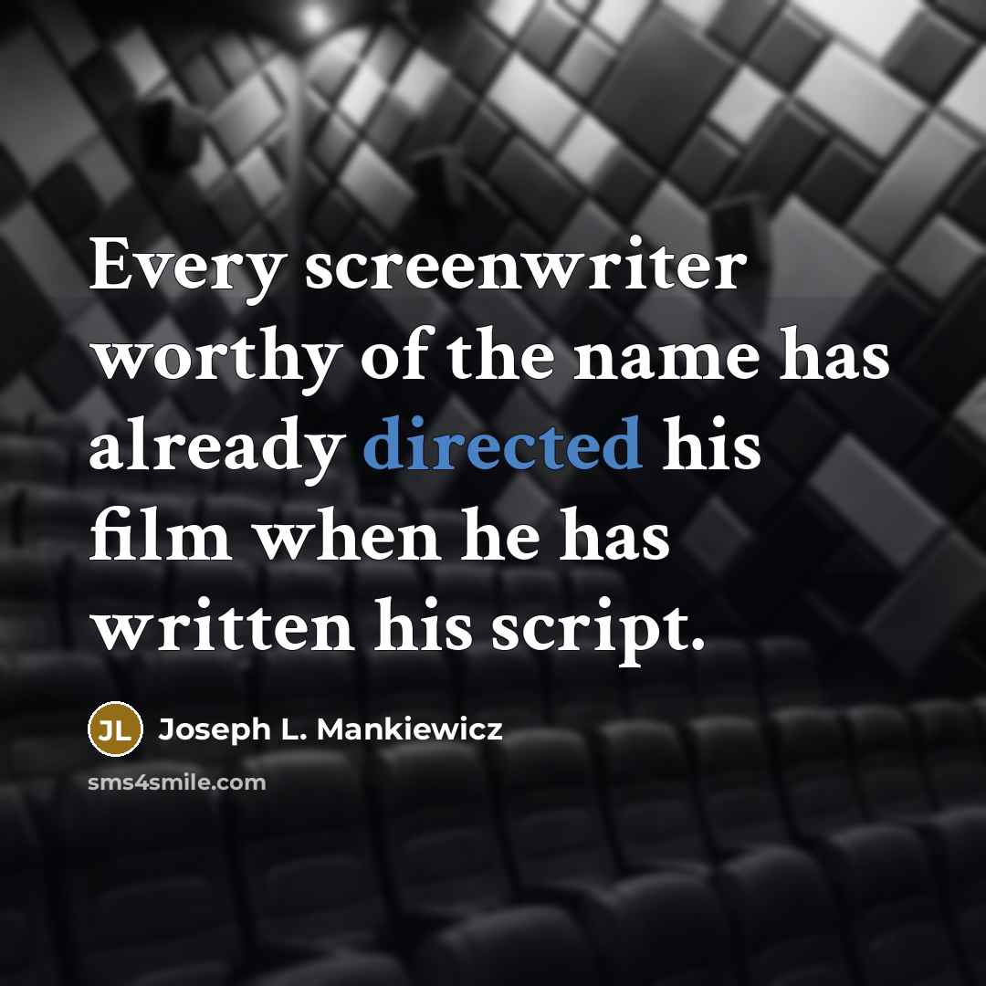“Every screenwriter worthy of the name has already directed his…” quote by Joseph L. Mankiewicz