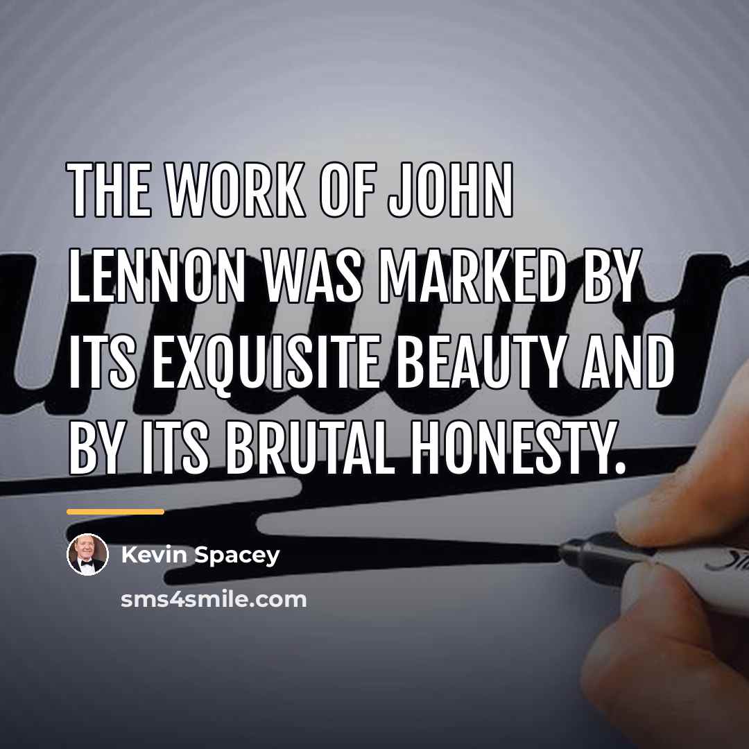 “The work of John Lennon was marked by its exquisite…” quote by Kevin Spacey