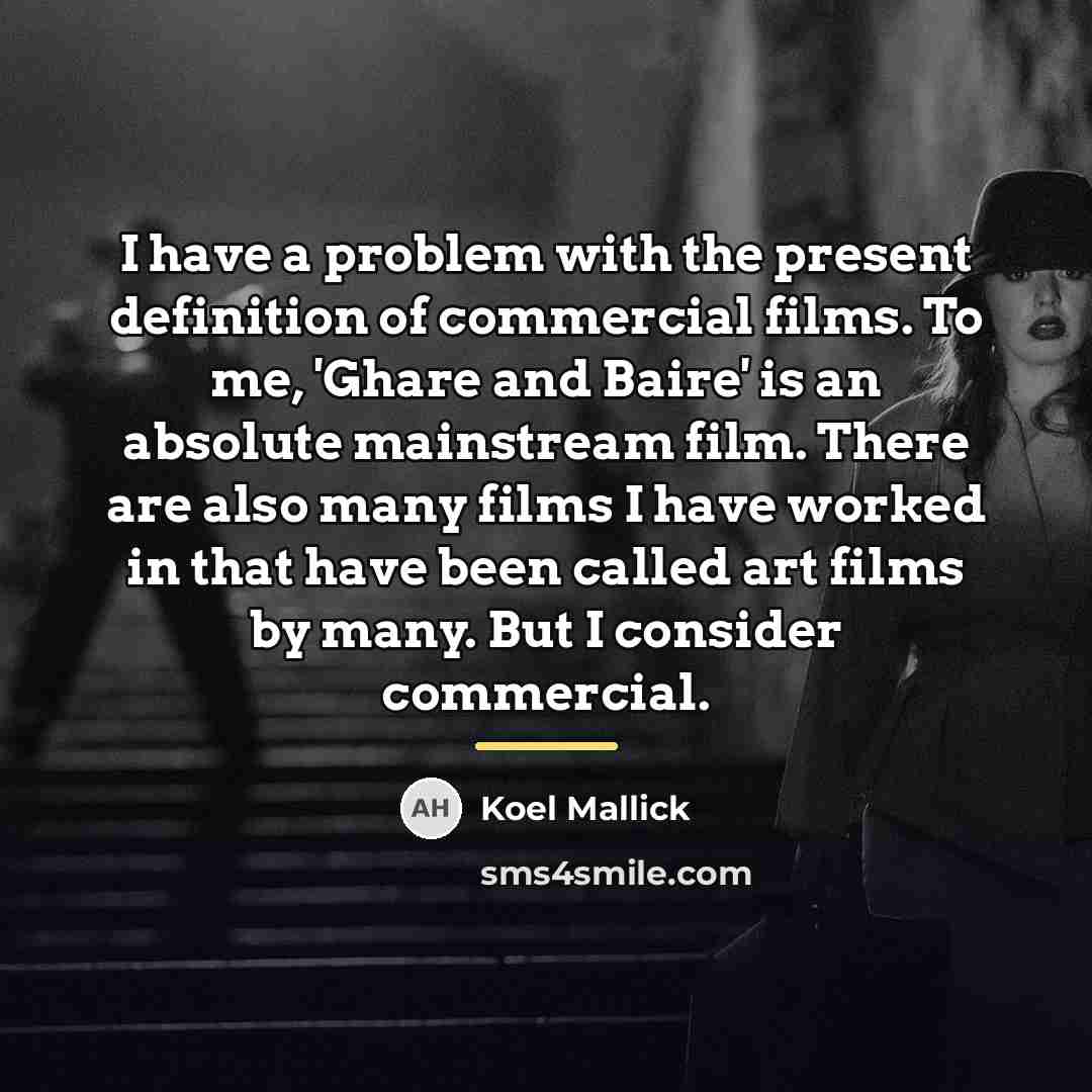 “I have a problem with the present definition of commercial…” quote by Koel Mallick