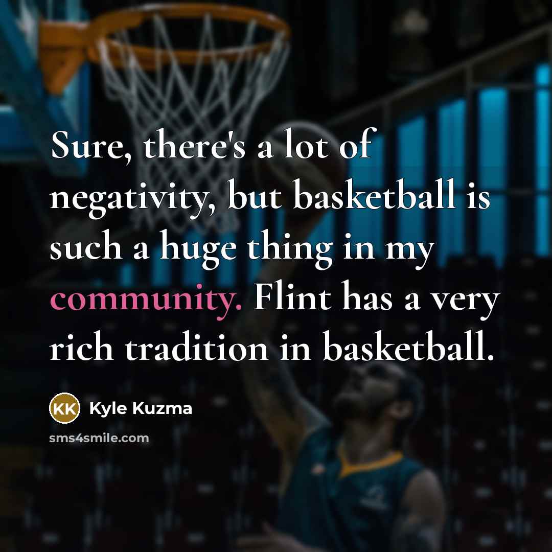 “Sure, there's a lot of negativity, but basketball is such…” quote by Kyle Kuzma