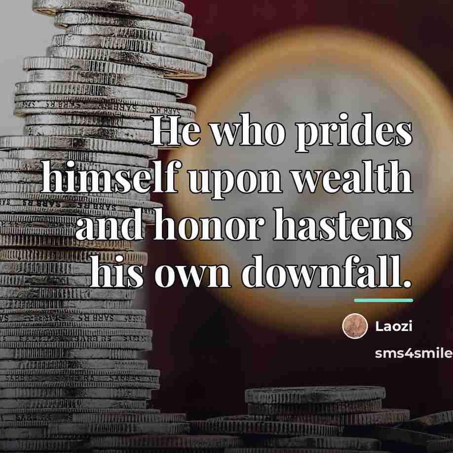 “He who prides himself upon wealth and honor hastens his…” quote by Laozi