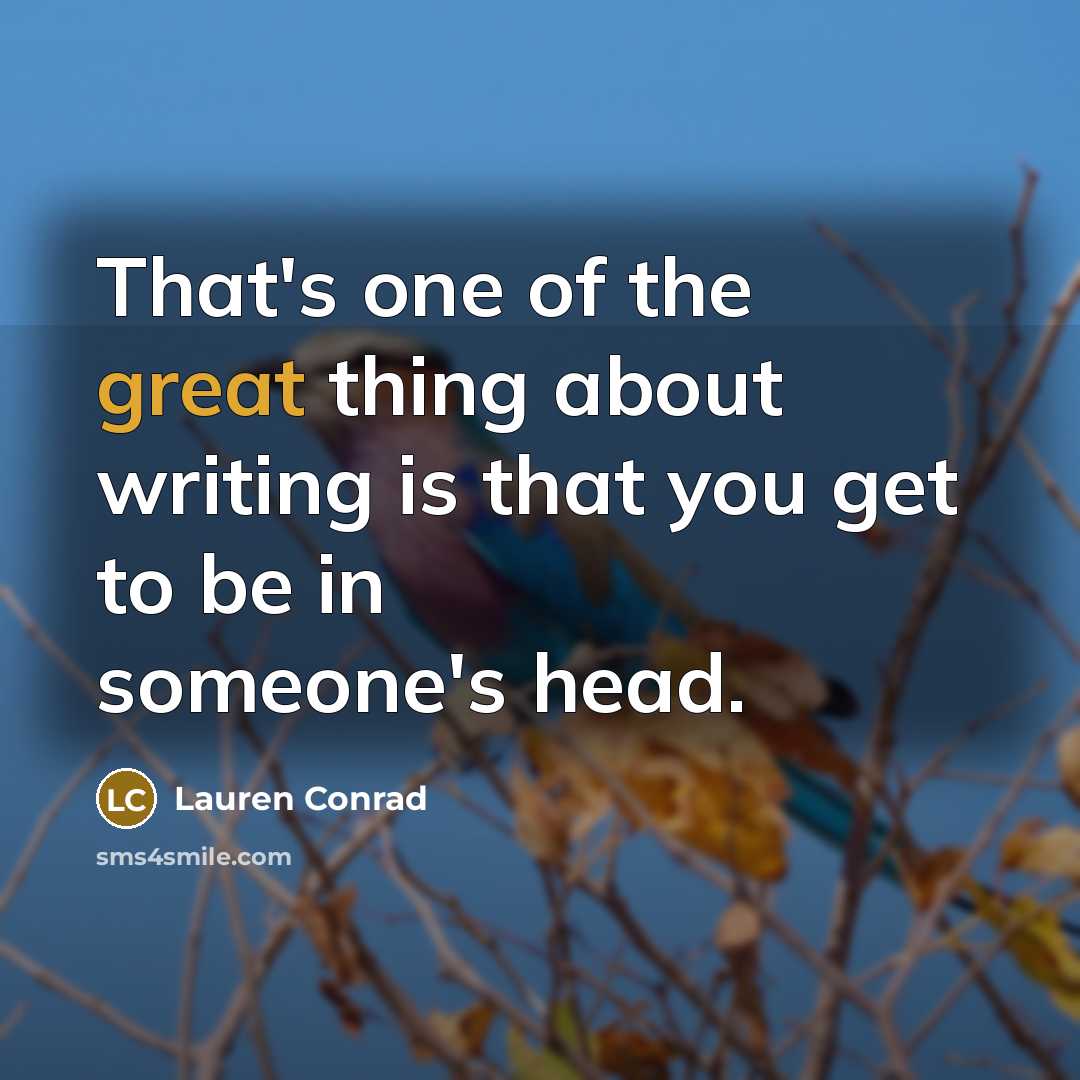 “That's one of the great thing about writing is that…” quote by Lauren Conrad