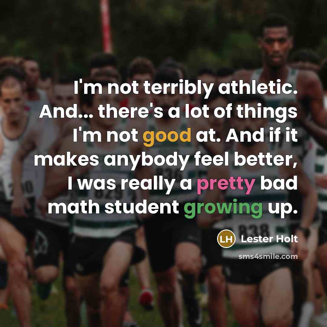 “I'm not terribly athletic. And... there's a lot of things…” quote by Lester Holt