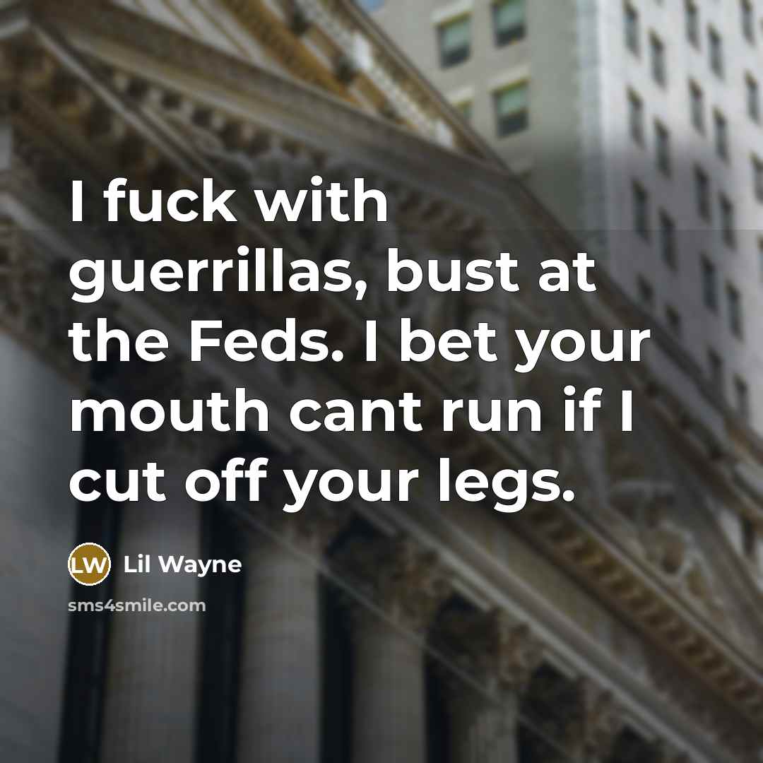 “I fuck with guerrillas, bust at the Feds. I bet…” quote by Lil Wayne