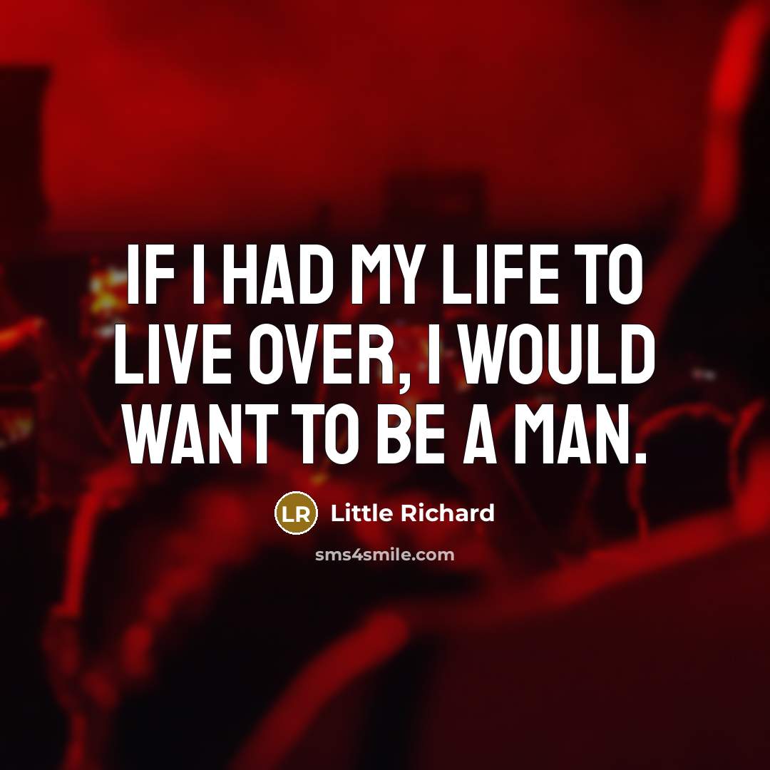 “If I had my life to live over, I would…” quote by Little Richard