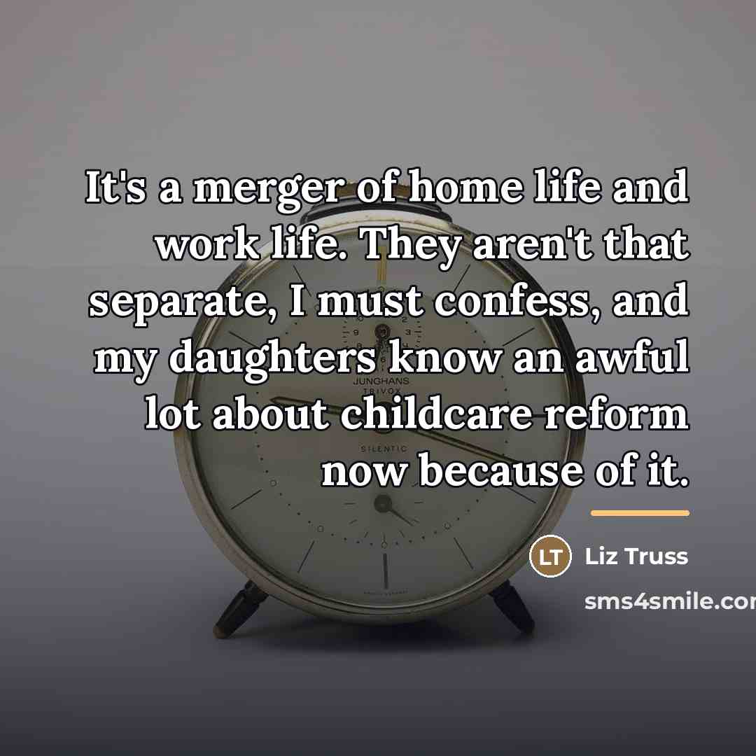 “It's a merger of home life and work life. They…” quote by Liz Truss