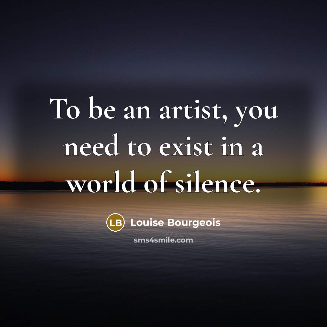 “To be an artist, you need to exist in a…” quote by Louise Bourgeois