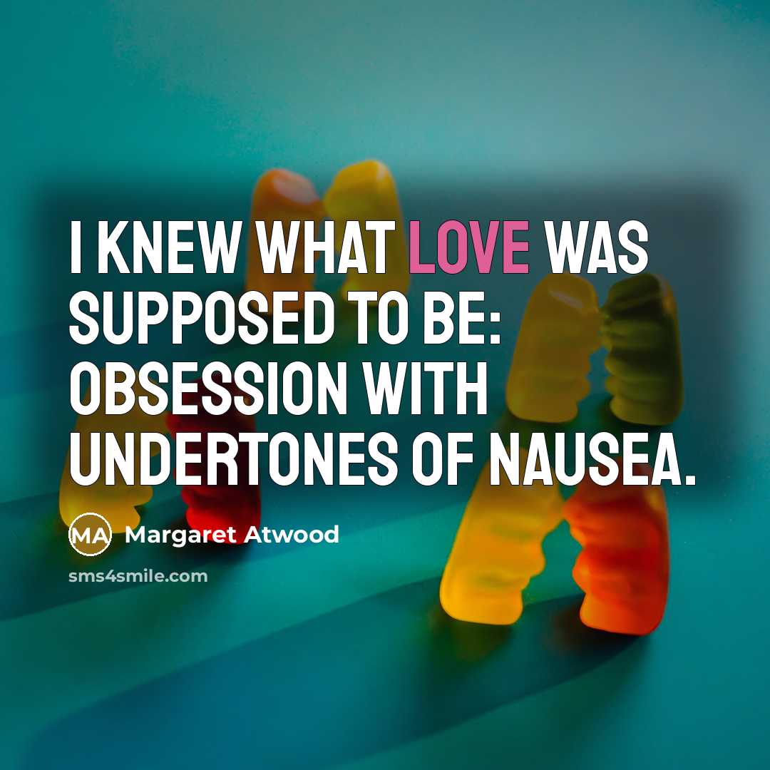 “I knew what love was supposed to be: obsession with…” quote by Margaret Atwood