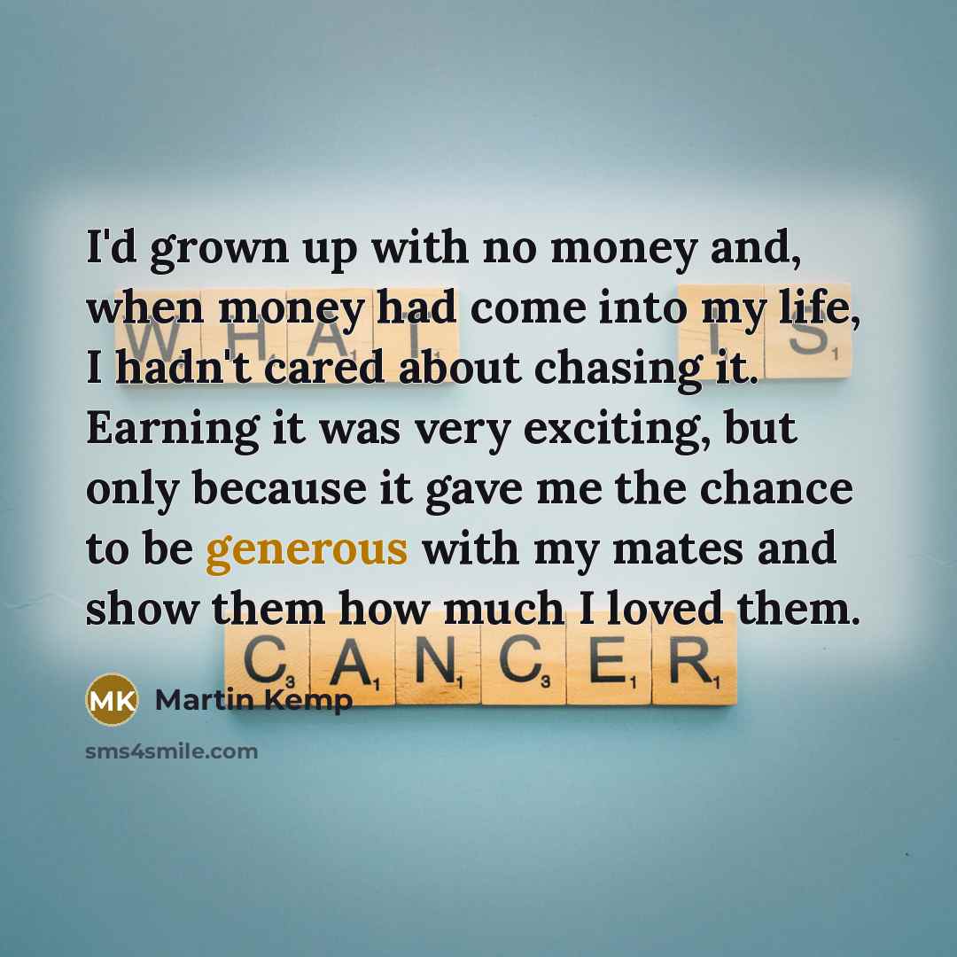 “I'd grown up with no money and, when money had…” quote by Martin Kemp