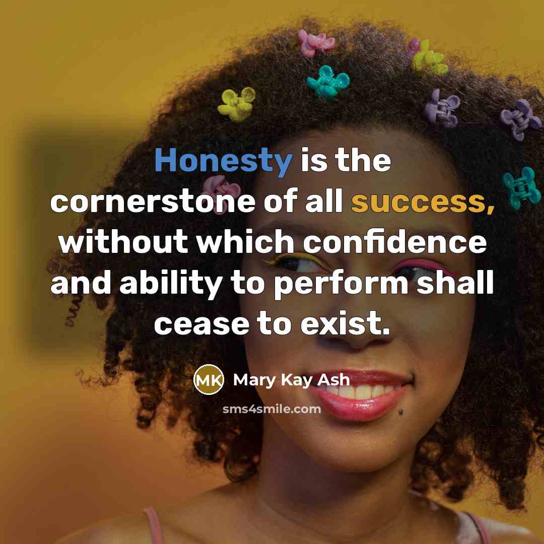 “Honesty is the cornerstone of all success, without which confidence…” quote by Mary Kay Ash