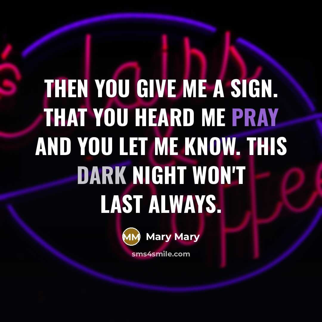 “Then you give me a sign. That you heard me…” quote by Mary Mary