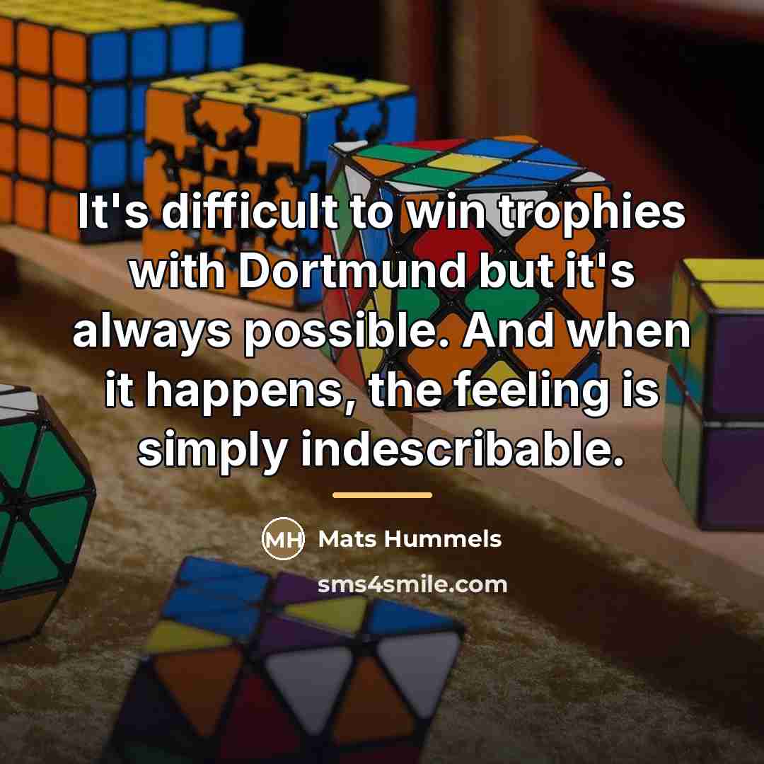 “It's difficult to win trophies with Dortmund but it's always…” quote by Mats Hummels