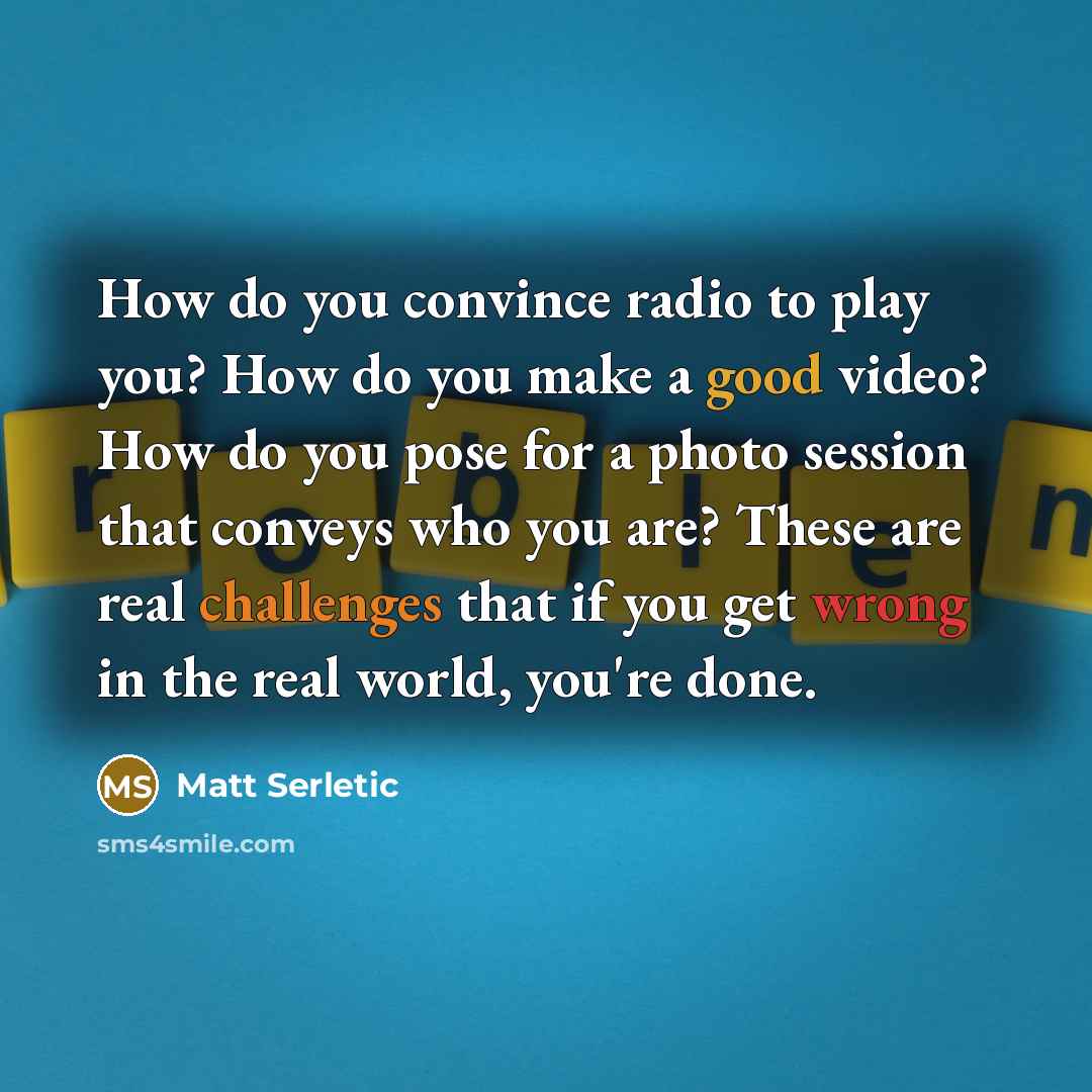 “How do you convince radio to play you? How do…” quote by Matt Serletic