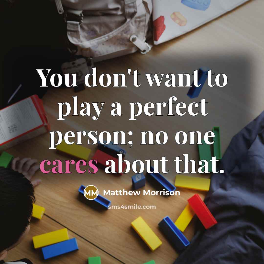 “You don't want to play a perfect person; no one…” quote by Matthew Morrison