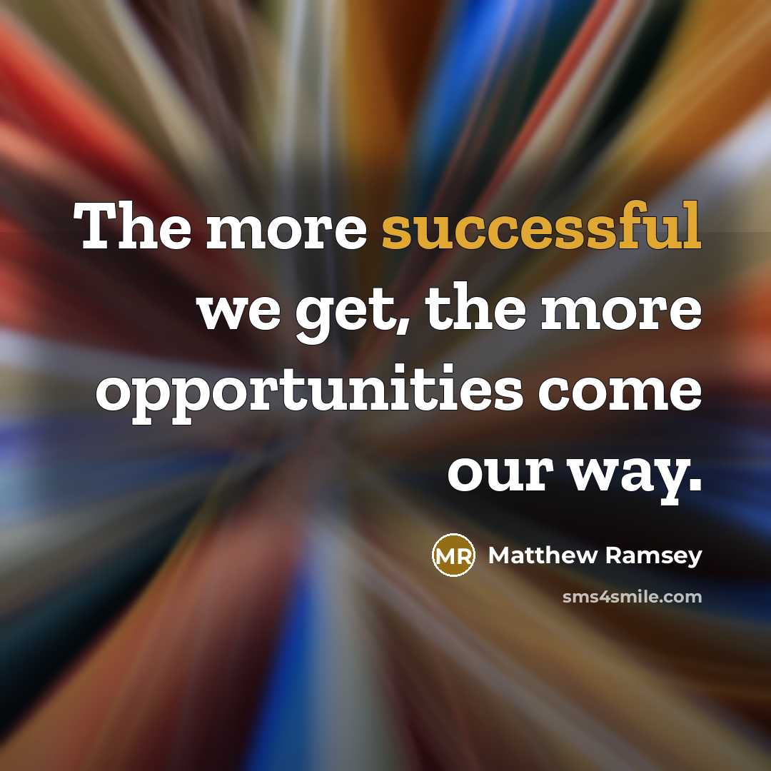 “The more successful we get, the more opportunities come our…” quote by Matthew Ramsey