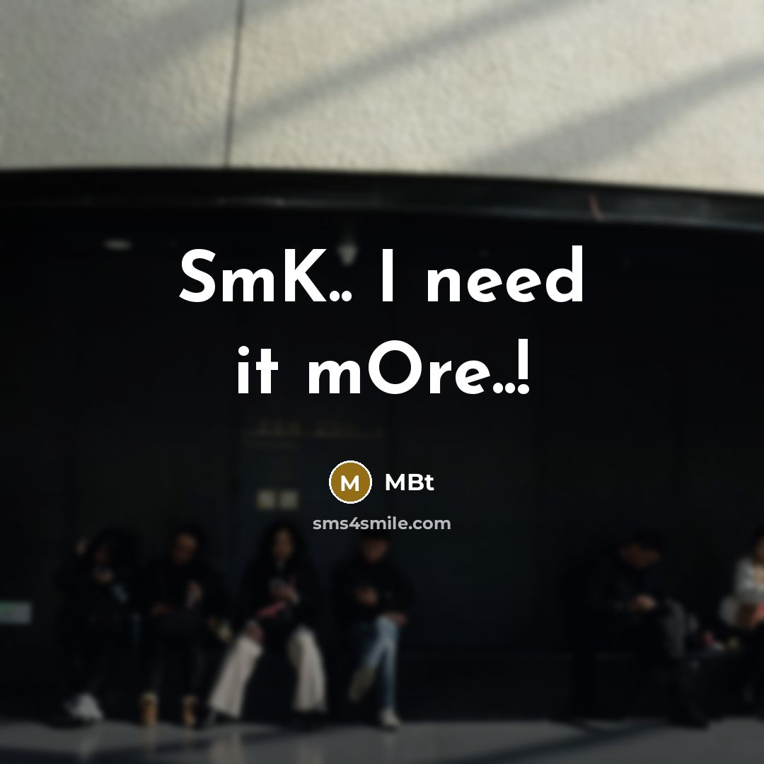 “SmK.. I need it mOre..!…” quote by Mbt