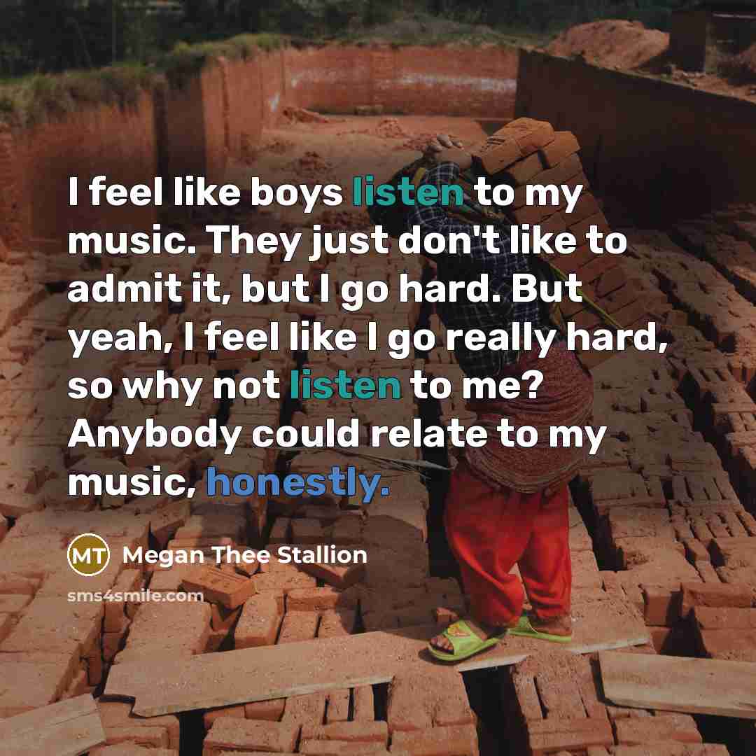 “I feel like boys listen to my music. They just…” quote by Megan Thee Stallion