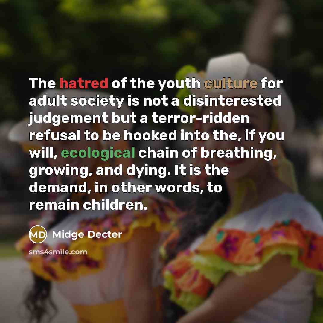 “The hatred of the youth culture for adult society is…” quote by Midge Decter