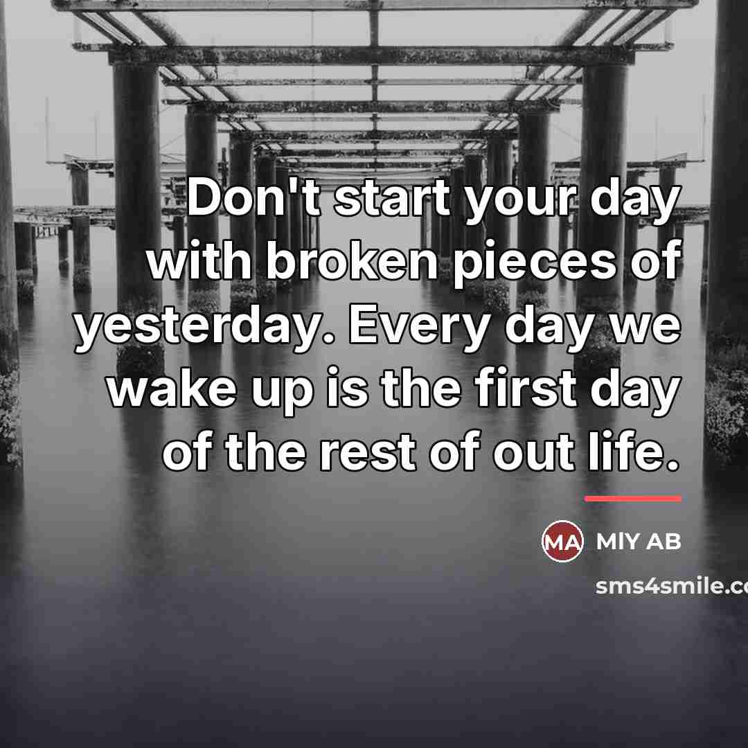 “Don't start your day with broken pieces of yesterday. Every…” quote by MlY AB