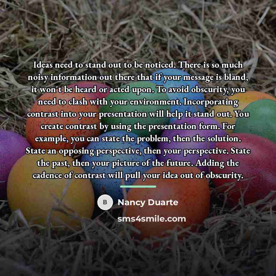 “Ideas need to stand out to be noticed. There is…” quote by Nancy Duarte