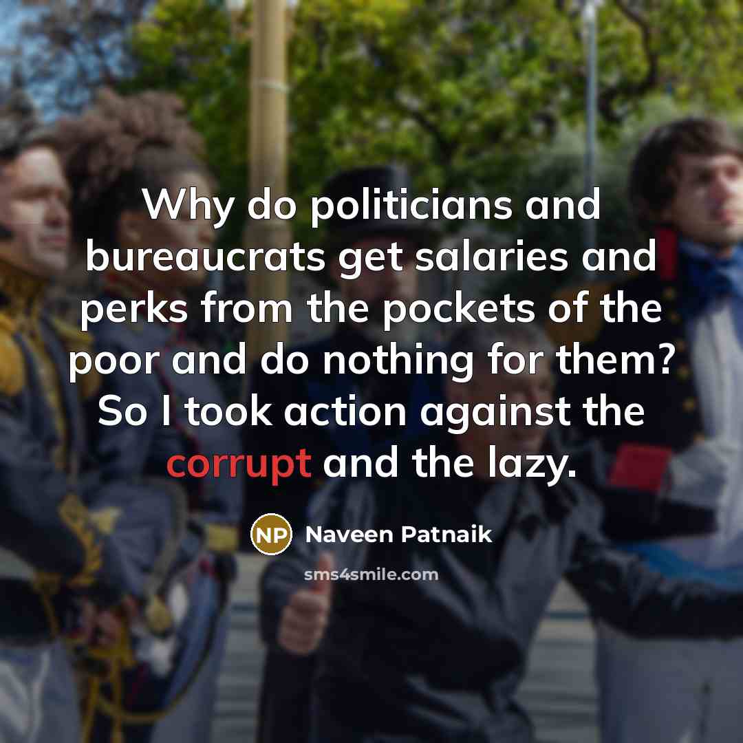 “Why do politicians and bureaucrats get salaries and perks from…” quote by Naveen Patnaik