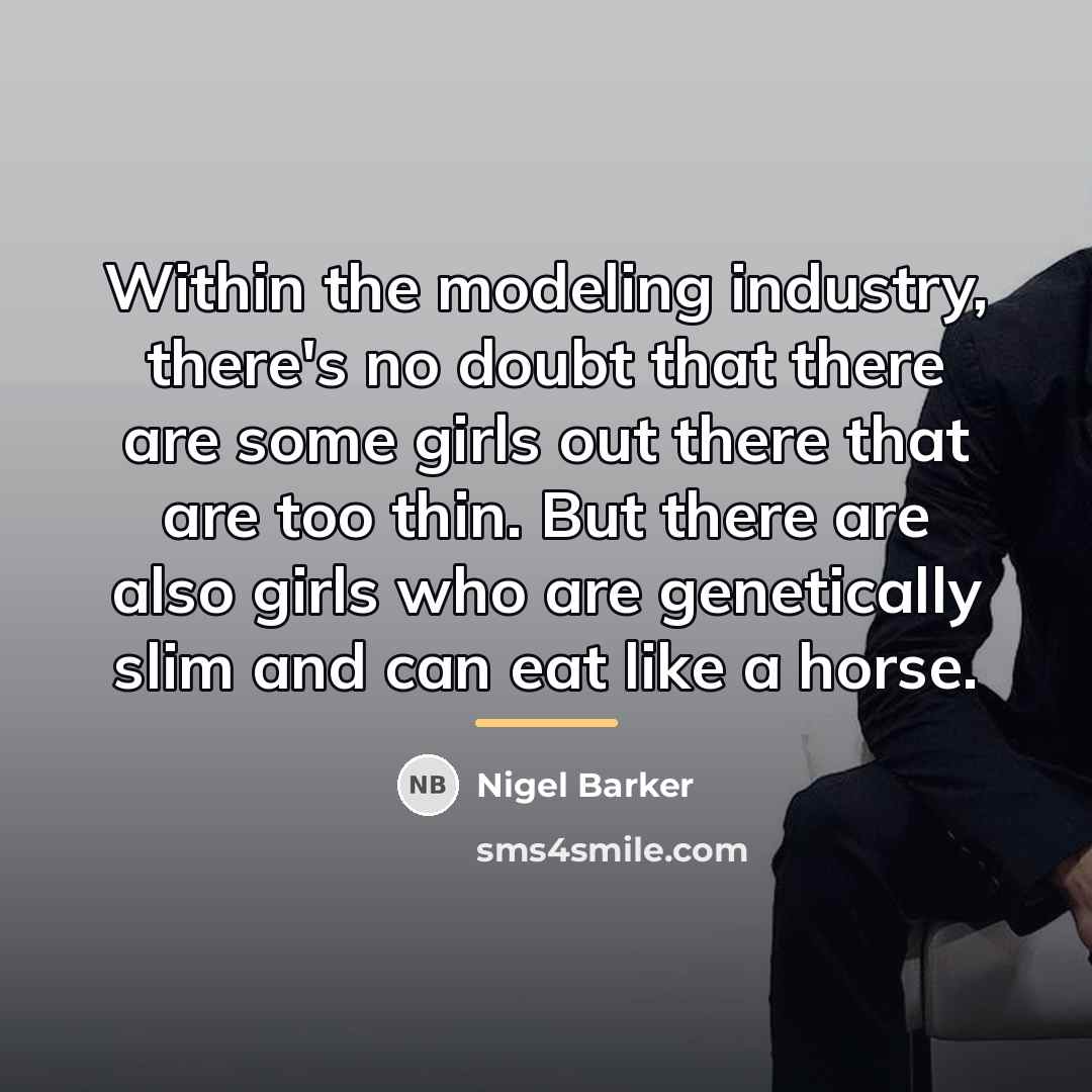 “Within the modeling industry, there's no doubt that there are…” quote by Nigel Barker