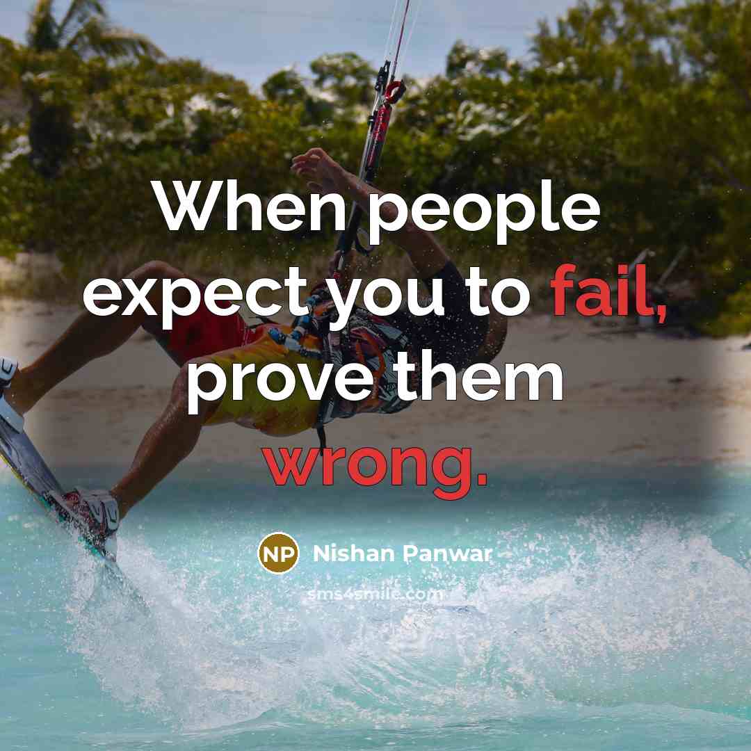 “When people expect you to fail, prove them wrong.” quote by Nishan Panwar