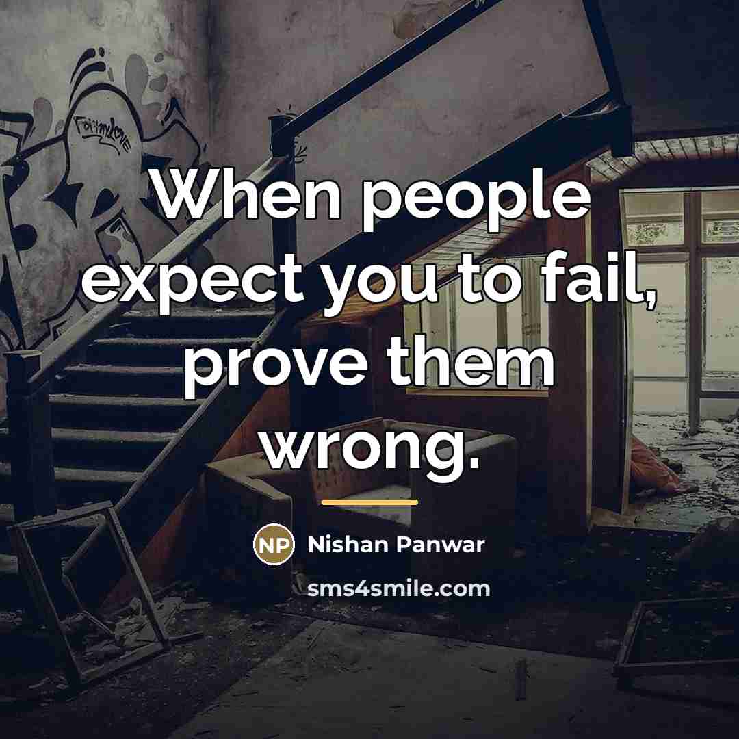 “When people expect you to fail, prove them wrong.…” quote by Nishan Panwar