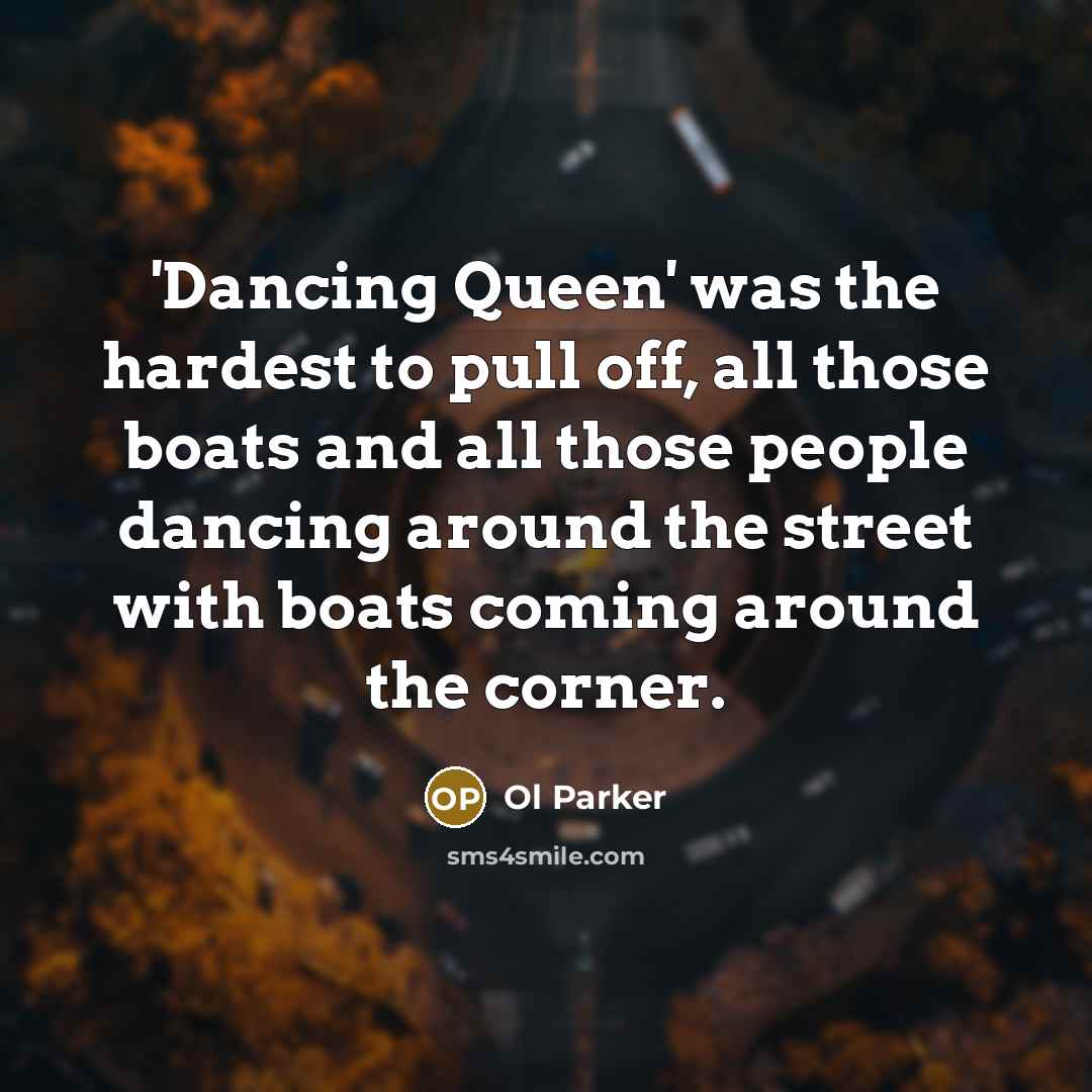 “'Dancing Queen' was the hardest to pull off, all those…” quote by Ol Parker