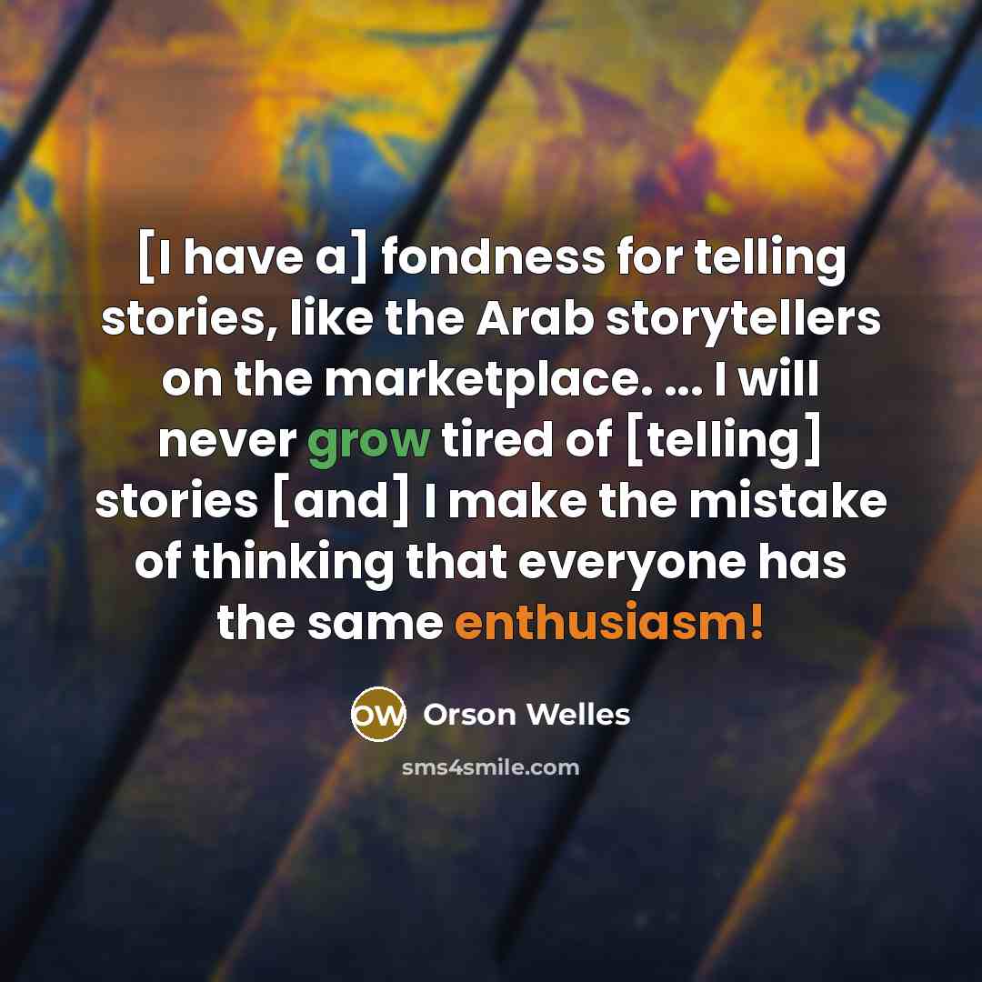 “[I have a] fondness for telling stories, like the Arab…” quote by Orson Welles