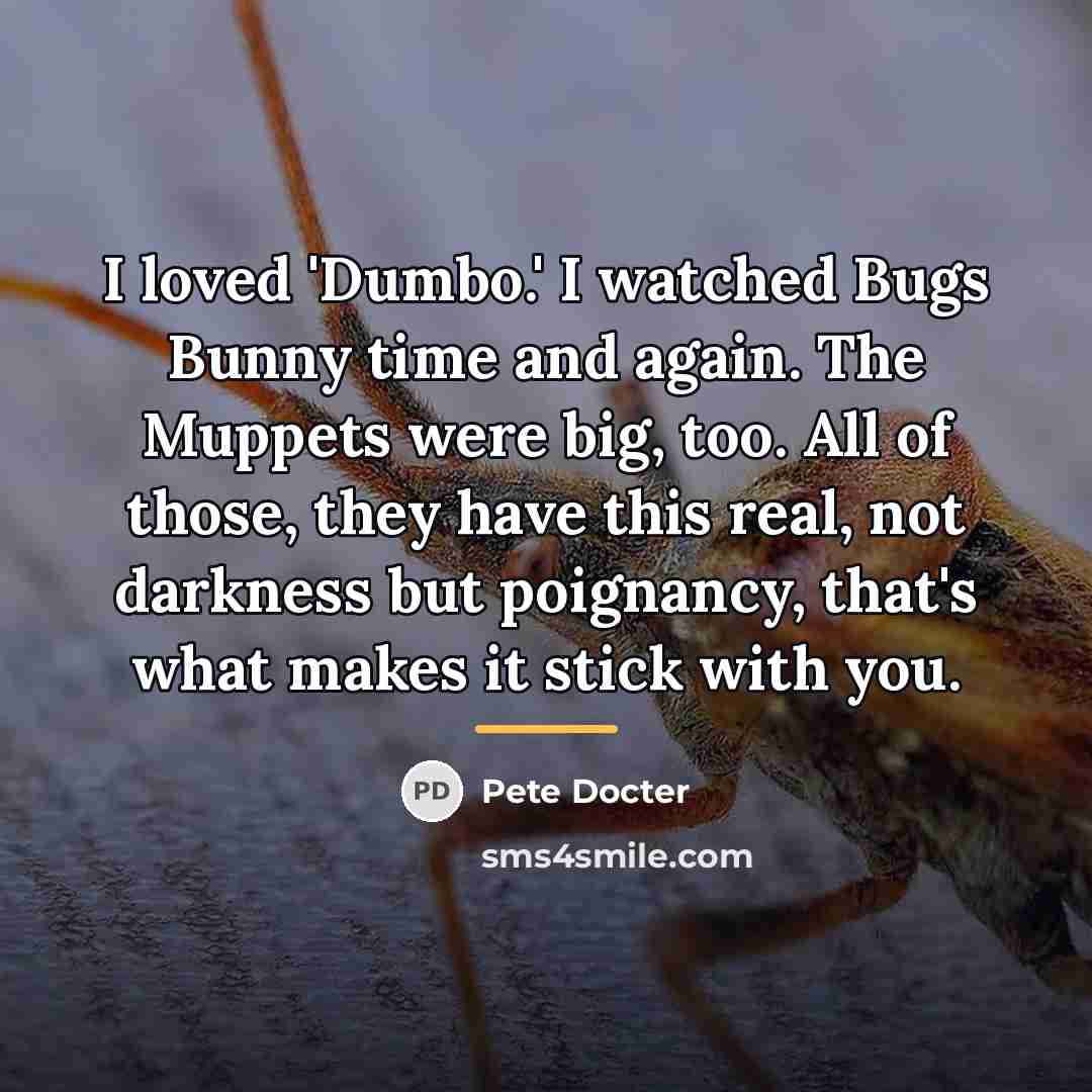 “I loved 'Dumbo.' I watched Bugs Bunny time and again.…” quote by Pete Docter