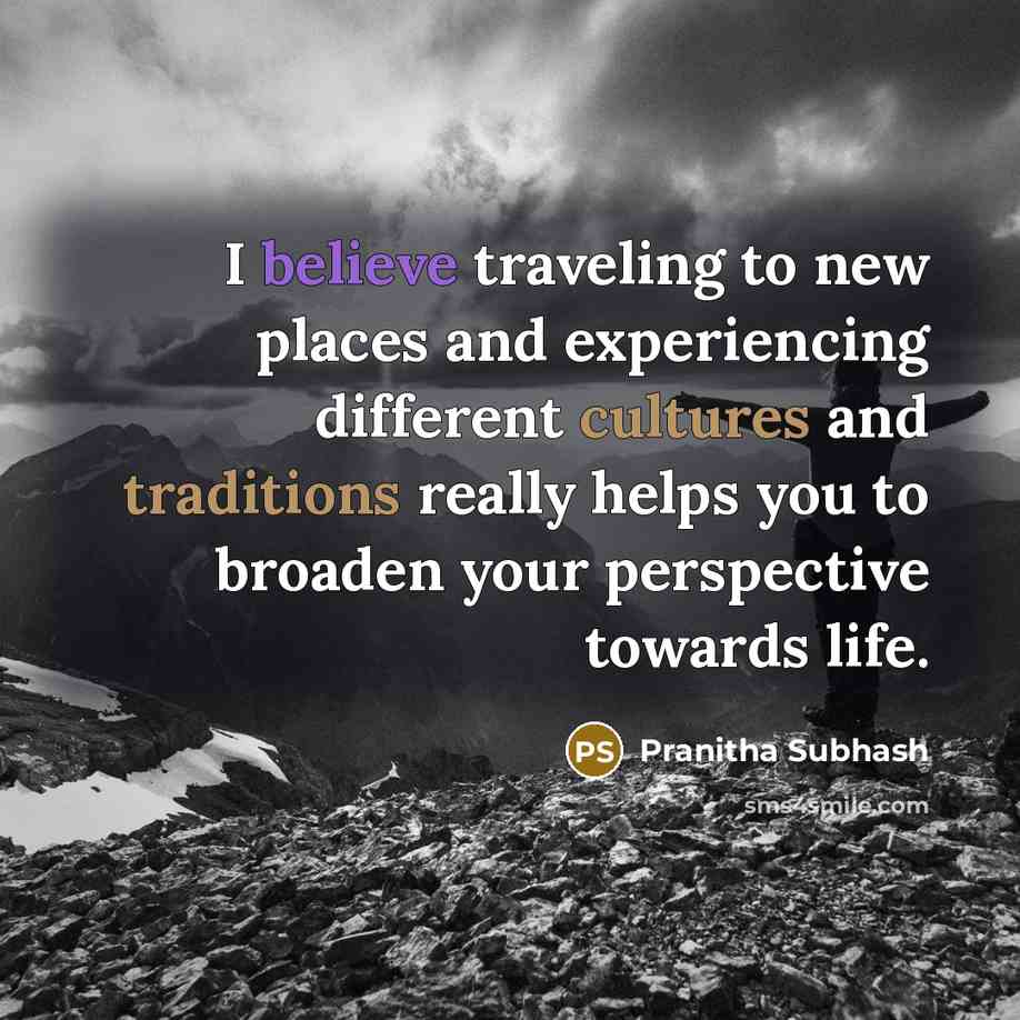 “I believe traveling to new places and experiencing different cultures…” quote by Pranitha Subhash