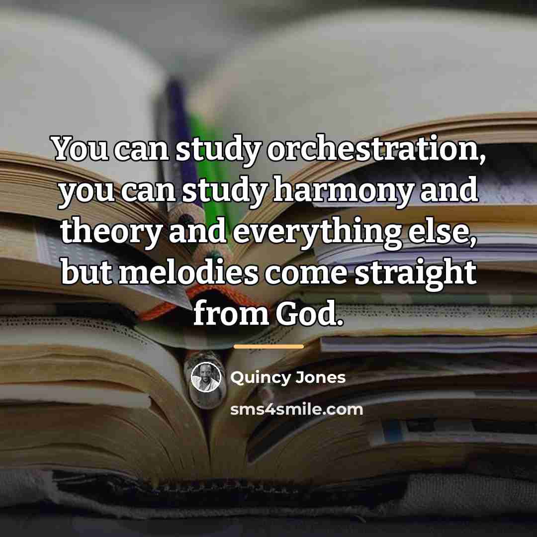 “You can study orchestration, you can study harmony and theory…” quote by Quincy Jones