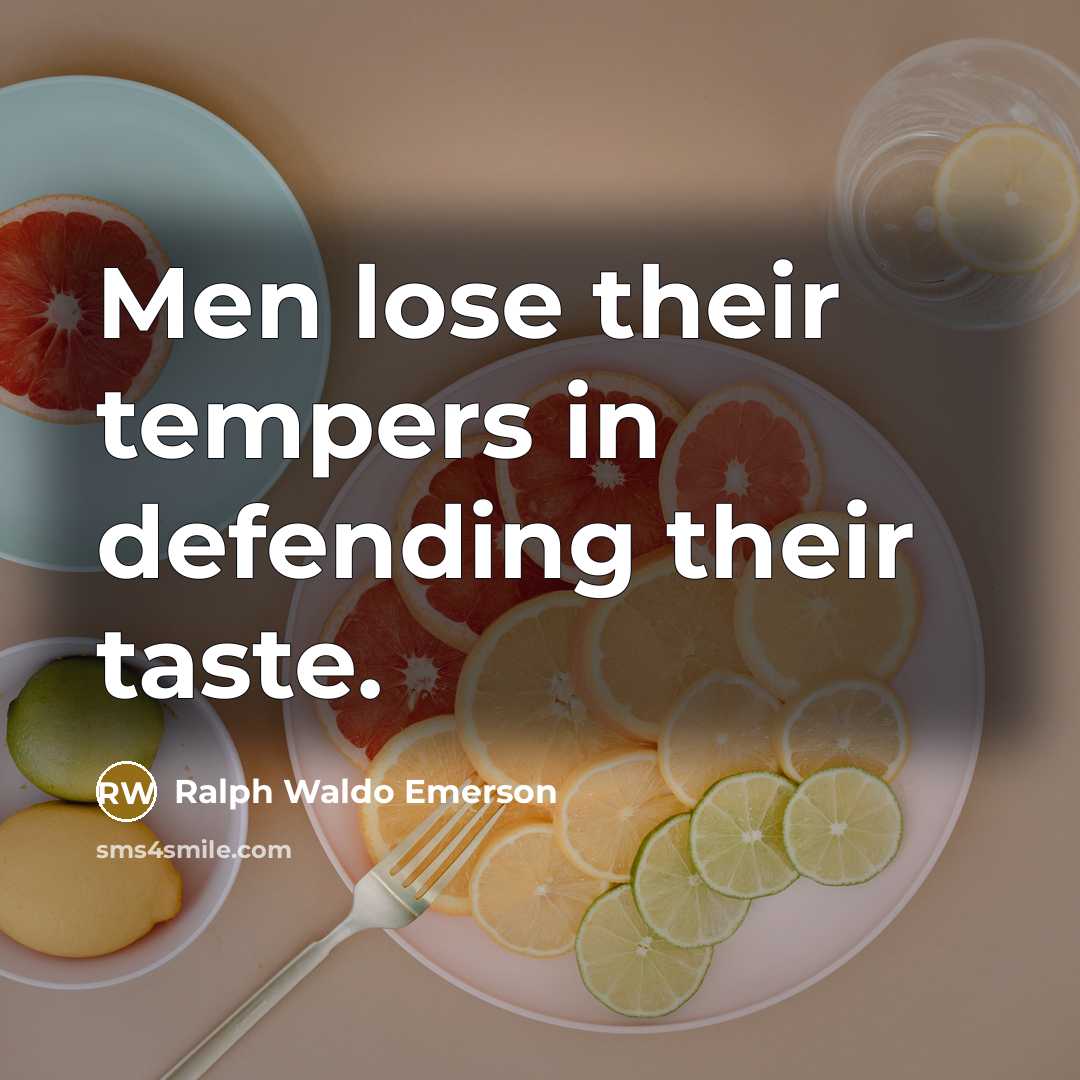 “Men lose their tempers in defending their taste.…” quote by Ralph Waldo Emerson