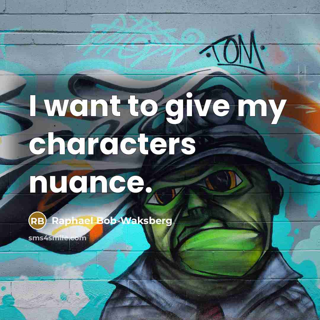 “I want to give my characters nuance.…” quote by Raphael Bob-Waksberg