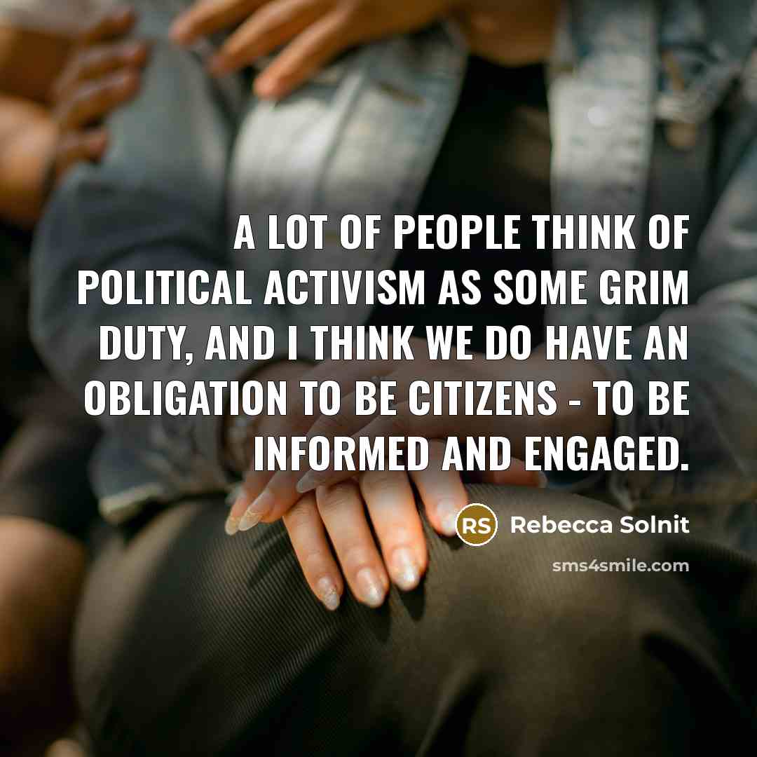 “A lot of people think of political activism as some…” quote by Rebecca Solnit